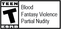 ESRB Teen: Blood, Fantasy violence, Partial Nudity